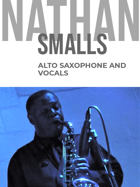 Nathan Smalls - alto saxophone and vocals