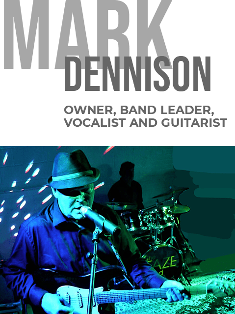 Mark Dennison - owner, band leader, vocalist and guitarist